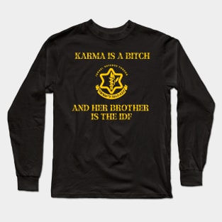 Karma is a Bitch and her Brother is the IDF Long Sleeve T-Shirt
